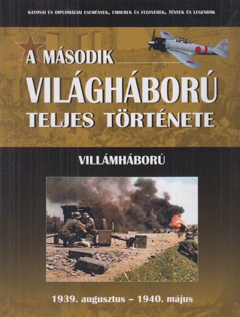 Balogh Zsolt, Ferwagner Ákos, Miszlay Zsolt, Prantner Zoltán, Szirtes Krisztián, Zámodits Attila - A második világháború teljes története 1. [antikvár]