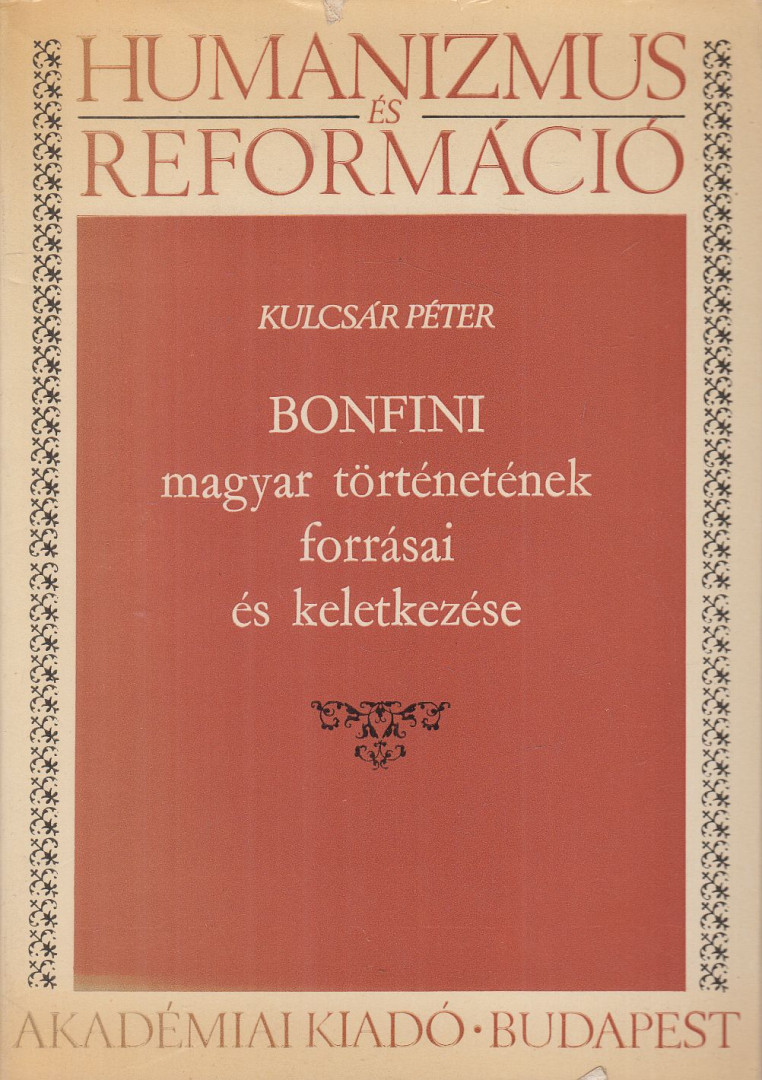 KULCSÁR PÉTER - Bonfini magyar történetének forrásai és keletkezése [antikvár]