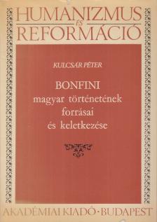 KULCSÁR PÉTER - Bonfini magyar történetének forrásai és keletkezése [antikvár]