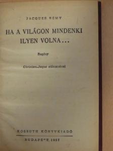 Jacques Rémy - Ha a világon mindenki ilyen volna... [antikvár]