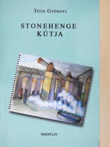 Tóth Gyöngyi - Stonehenge kútja (dedikált példány) [antikvár]