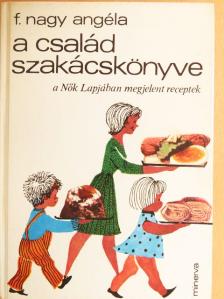 F. Nagy Angéla - A család szakácskönyve [antikvár]