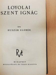 Huszár Elemér - Loyolai Szent Ignác [antikvár]