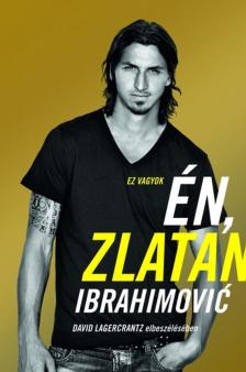 IBRAHIMOVIC, ZLATAN-LAGERCRANTZ, DAVID - EZ VAGYOK ÉN, ZLATAN IBRAHIMOVIC - PUHA BORÍTÓS