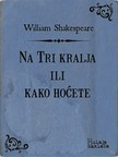 William Shakespeare Milan Bogdanoviæ, - Na Tri kralja ili kako hoæete [eKönyv: epub, mobi]