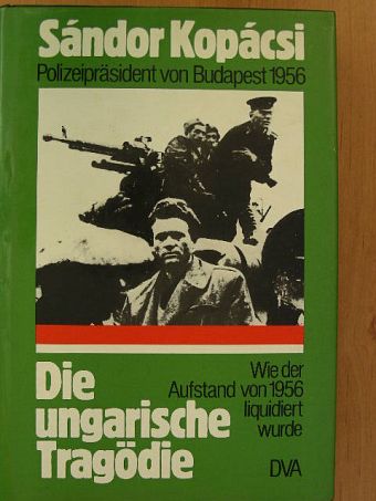 Kopácsi Sándor - Die ungarische Tragödie [antikvár]