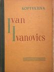 Antonyina Koptyajeva - Ivan Ivanovics [antikvár]