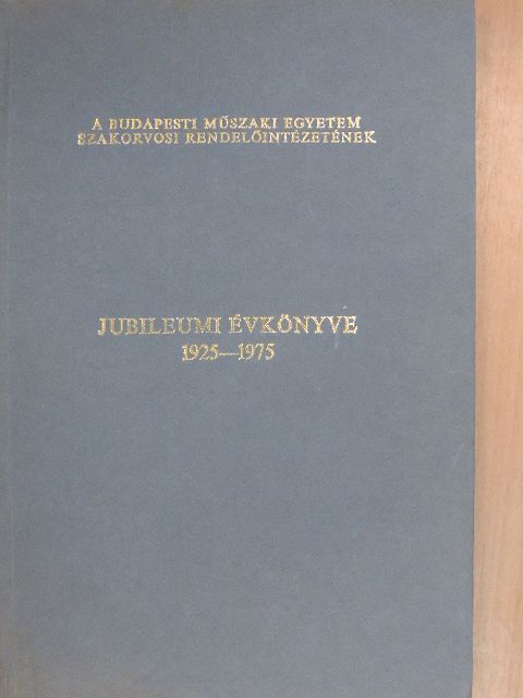 Dr. Fekete Judit - A Budapesti Műszaki Egyetem Szakorvosi Rendelőintézetének jubileumi évkönyve 1925-1975 [antikvár]