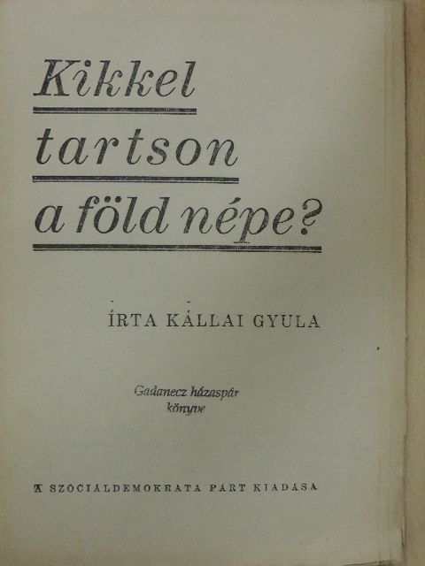 Kállai Gyula - Kikkel tartson a föld népe? [antikvár]