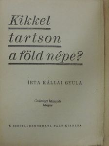 Kállai Gyula - Kikkel tartson a föld népe? [antikvár]