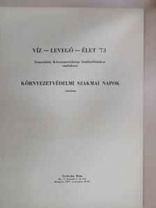 Bondor József - Víz-levegő-élet '73 - Nemzetközi Környezetvédelmi Szakkiállításhoz csatlakozó Környezetvédelmi Szakmai Napok előadásai I. [antikvár]