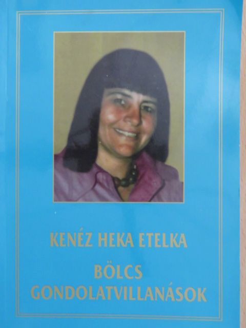 Kenéz Heka Etelka - Bölcs gondolatvillanások [antikvár]
