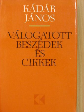 Kádár János - Válogatott beszédek és cikkek 1957-1973 [antikvár]