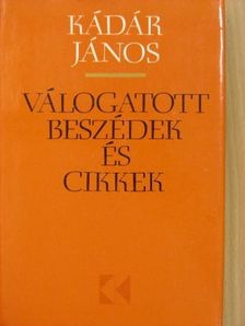 Kádár János - Válogatott beszédek és cikkek 1957-1973 [antikvár]