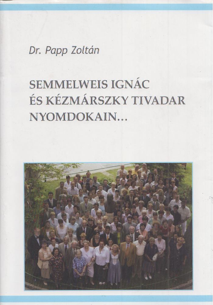 DR. PAPP ZOLTÁN - Semmelweis Ignác és Kézmárszky Tivadar nyomdokain... [antikvár]