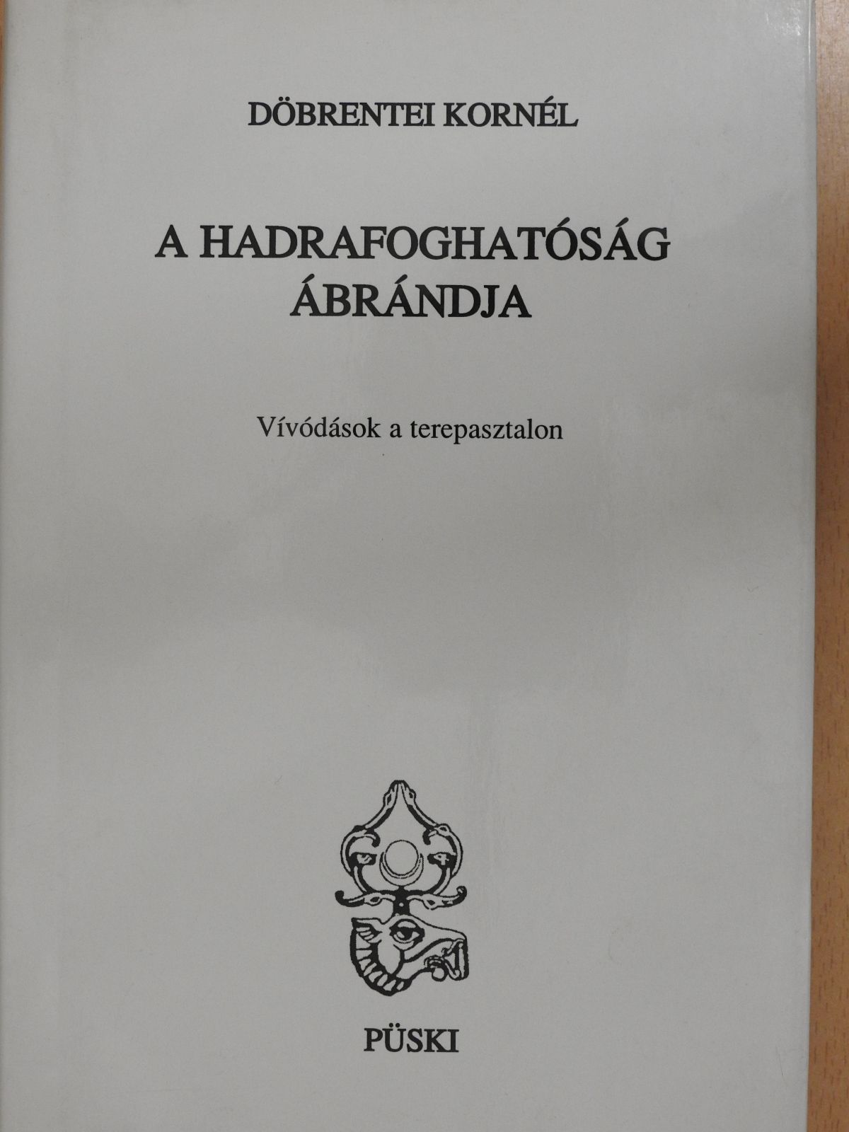 Döbrentei Kornél - A hadrafoghatóság ábrándja (dedikált példány) [antikvár]