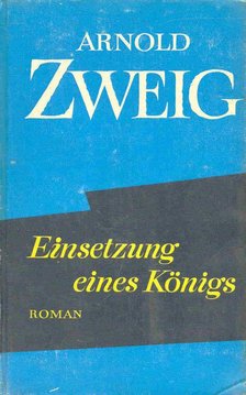 Zweig, Arnold - Einsetzung eines Königs [antikvár]