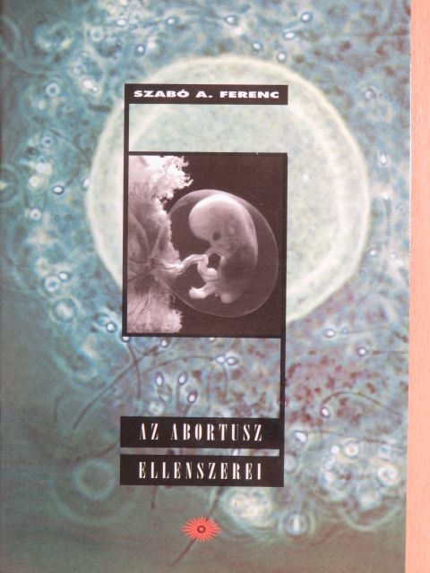 Szabó A. Ferenc - Az abortusz ellenszerei [antikvár]