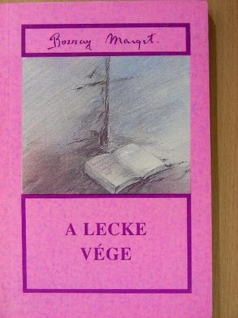 Bozzay Margit - A lecke vége [antikvár]
