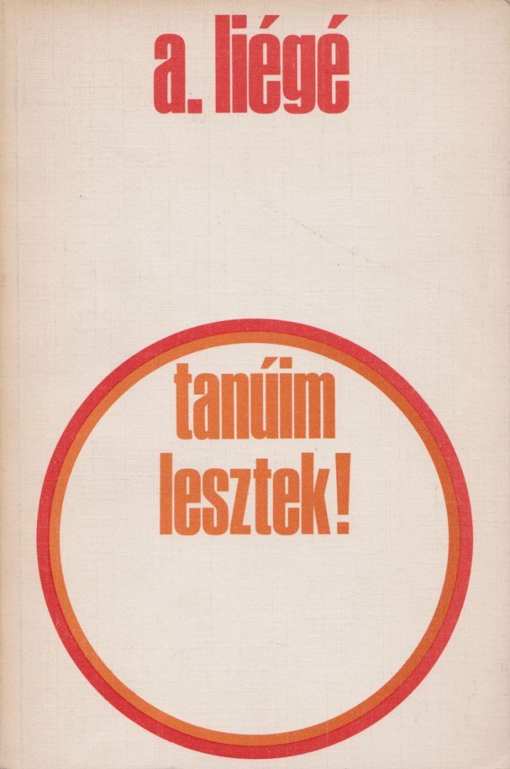 Liégé, Pierre-André - Tanúim lesztek! [antikvár]