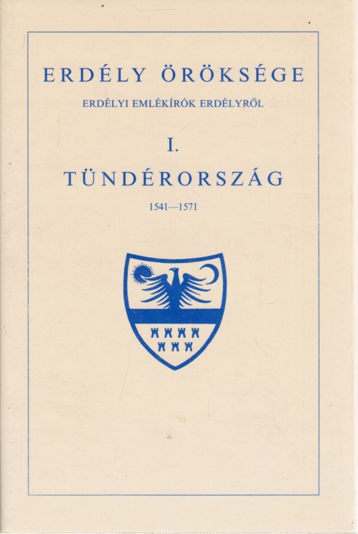 MAKKAI LÁSZLÓ - Erdély öröksége I. - Tündérország 1541-1571 [antikvár]