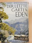 Curt Strohmeyer - Der Letzte Garten Eden [antikvár]
