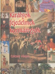 Csicsay Alajos - Királyok - fejedelmek - kormányzók [antikvár]