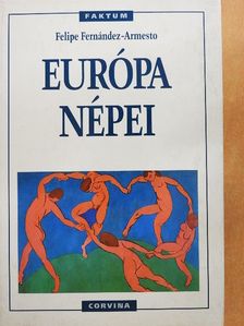 Felipe Fernández-Armesto - Európa népei [antikvár]