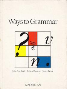 John Shepherd, Richard Rossner, James Taylor - Ways to Grammar - A Modern English Practice Book [antikvár]