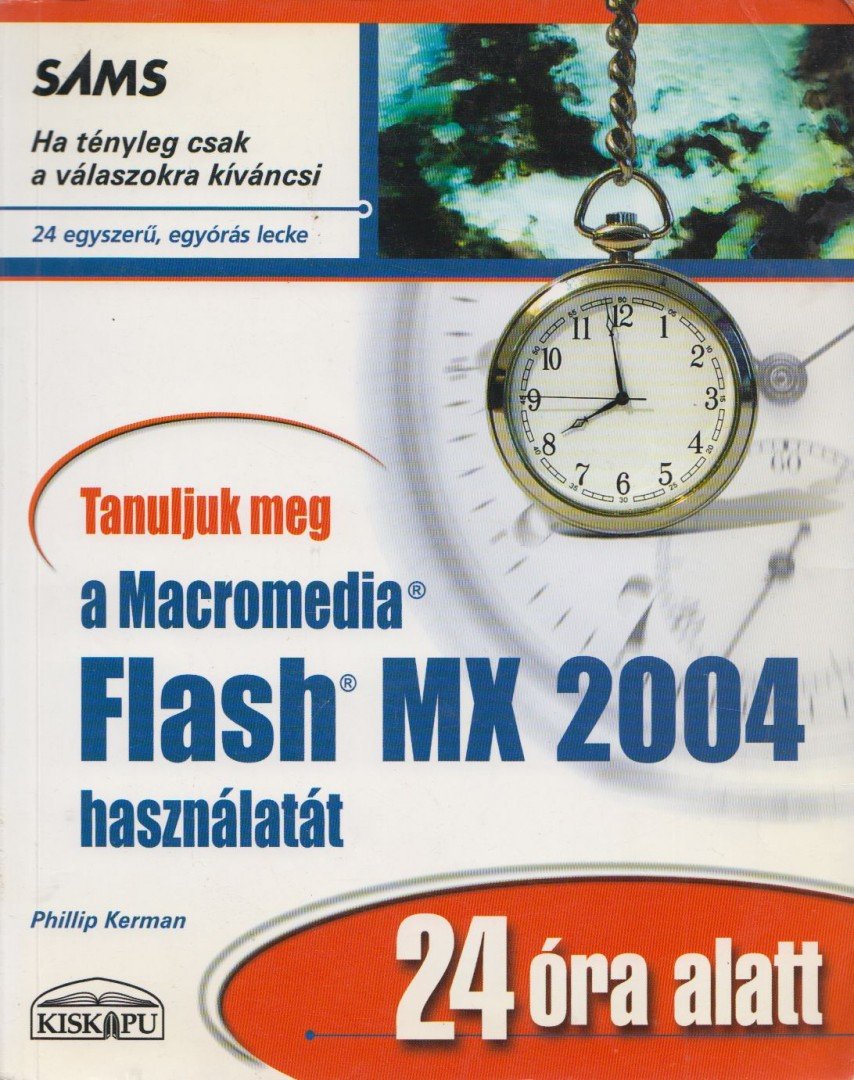 KERMAN, PHILLIP - Tanuljuk meg a Macromedia Flash MX 2004 használatát 24 óra alatt [antikvár]