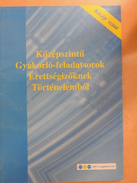 Molnár Dániel - Középszintű gyakorló-feladatsorok érettségizőknek történelemből [antikvár]