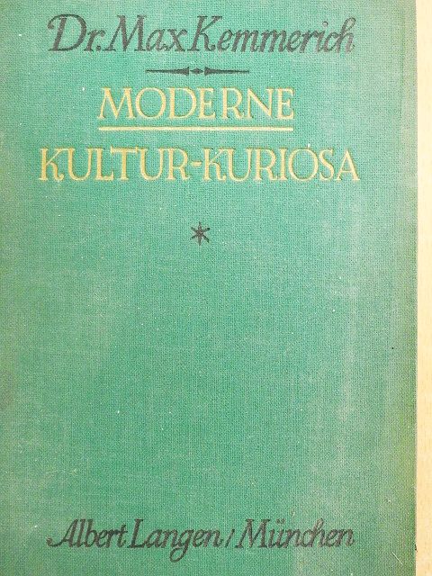 Dr. Max Kemmerich - Moderne Kultur=Kuriosa [antikvár]