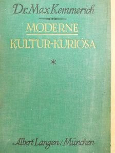 Dr. Max Kemmerich - Moderne Kultur=Kuriosa [antikvár]