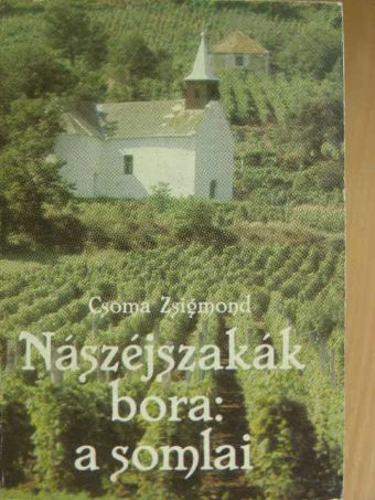 Csoma Zsigmond - Nászéjszakák bora: a somlai [antikvár]