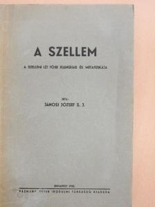 Jánosi József S. J. - A szellem [antikvár]