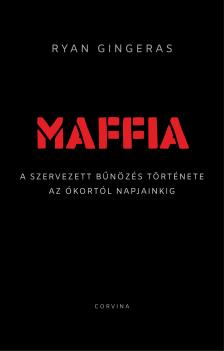 Ryan Gingeras - Maffia - A szervezett bűnözés története az ókortól napjainkig