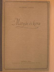 Elekes Lajos - Mátyás és kora [antikvár]