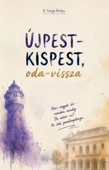 K. Varga Ibolya - Újpest-Kispest, oda-vissza