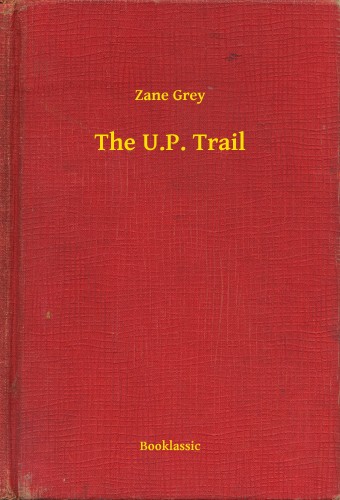 Zane Grey - The U.P. Trail [eKönyv: epub, mobi]