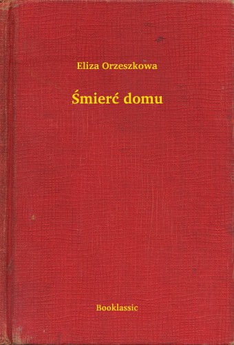 Orzeszkowa Eliza - ¦mieræ domu [eKönyv: epub, mobi]