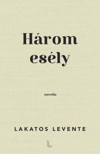 Lakatos Levente - Három esély [eKönyv: epub, mobi]