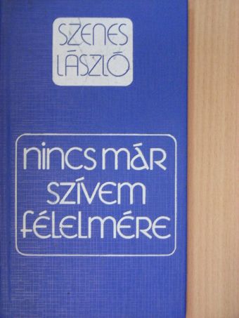 Szenes László - Nincs már szívem félelmére [antikvár]