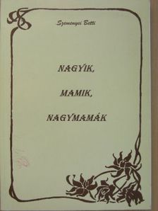 Szemenyei Betti - Nagyik, mamik, nagymamák [antikvár]