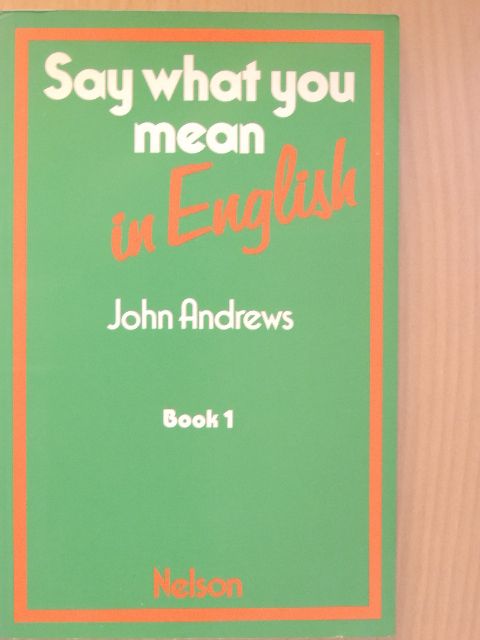 John Andrews - Say what you mean in English 1 [antikvár]