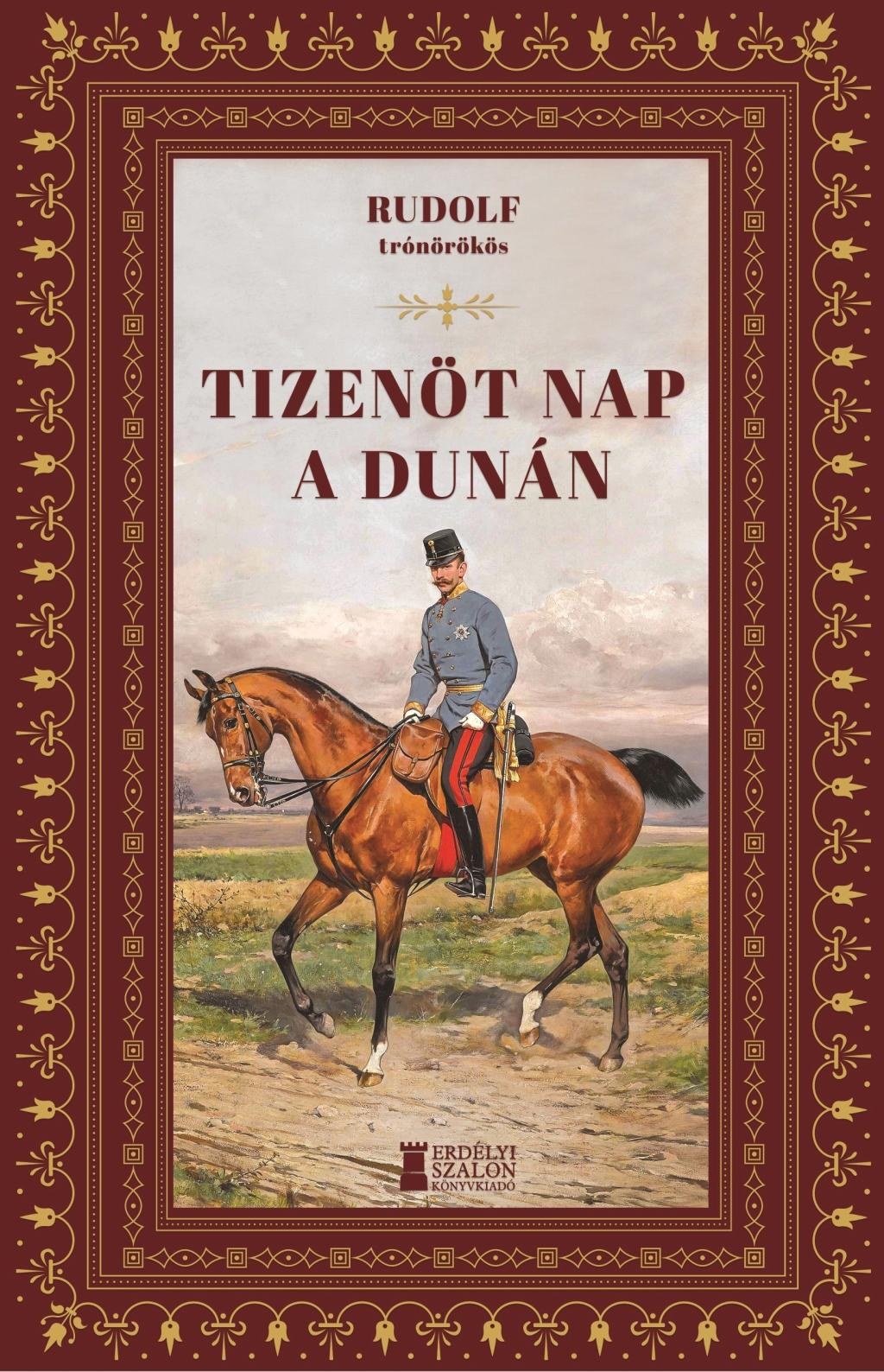 Habsburg-Lotaringia Rudolf trónörökös - Tizenöt nap a Dunán