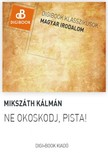 Mikszáth Kálmán - Ne okoskodj, Pista [eKönyv: epub, mobi]