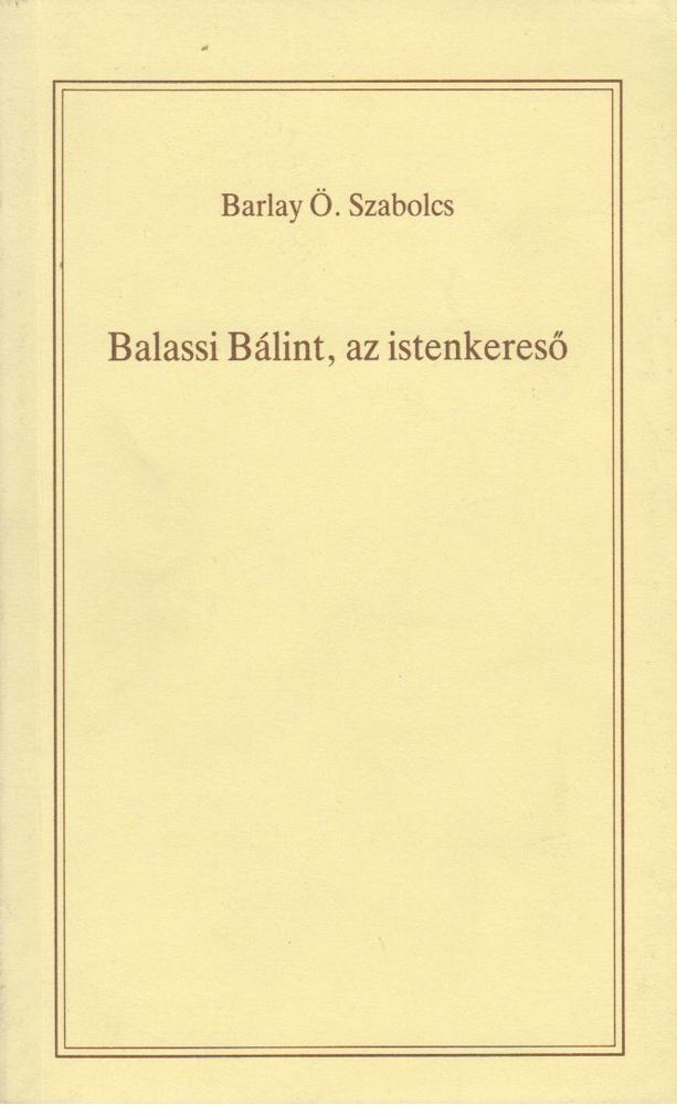 BARLAY Ö. SZABOLCS - Balassi Bálint, az istenkereső [antikvár]