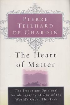 Pierre Teilhard de Chardin - The Heart of Matter [antikvár]
