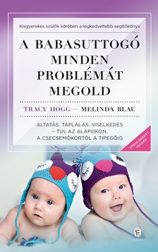 Tracy Hogg - Melinda Blau - A BABASUTTOGÓ MINDEN PROBLÉMÁT MEGOLD