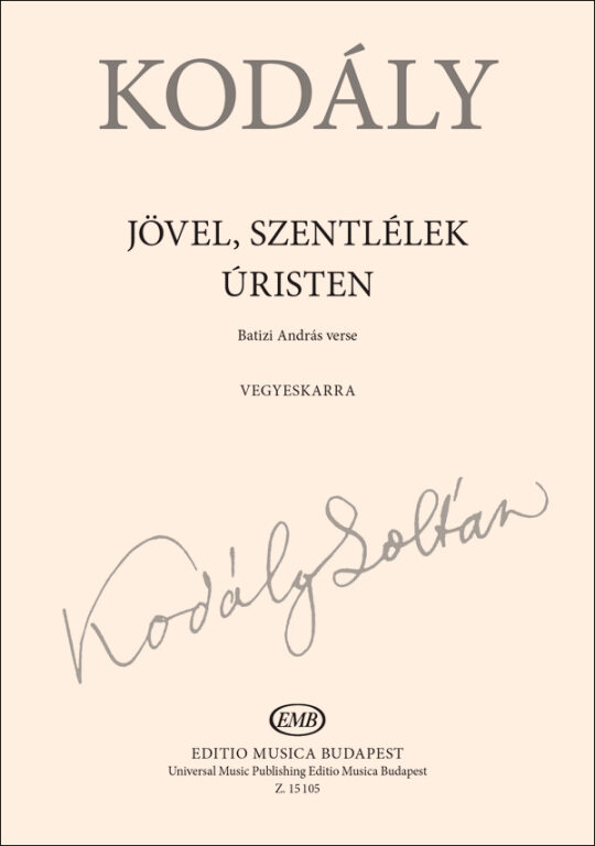 Kodály Zoltán - JÖVEL, SZENTLÉLEK ÚRISTEN - BATIZI ANDRÁS VERSE - VEGYESKARRA